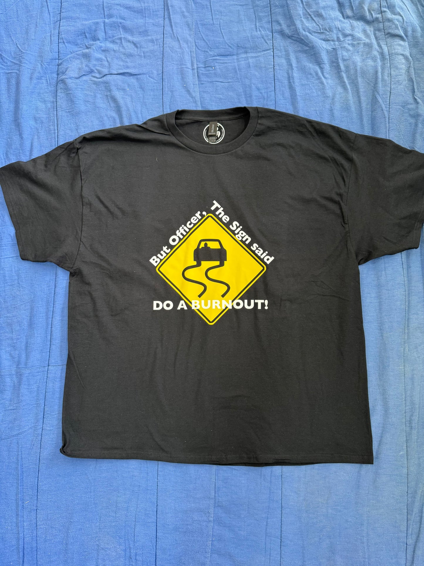 But Officer, The Sign Said DO A BURNOUT! T Shirt