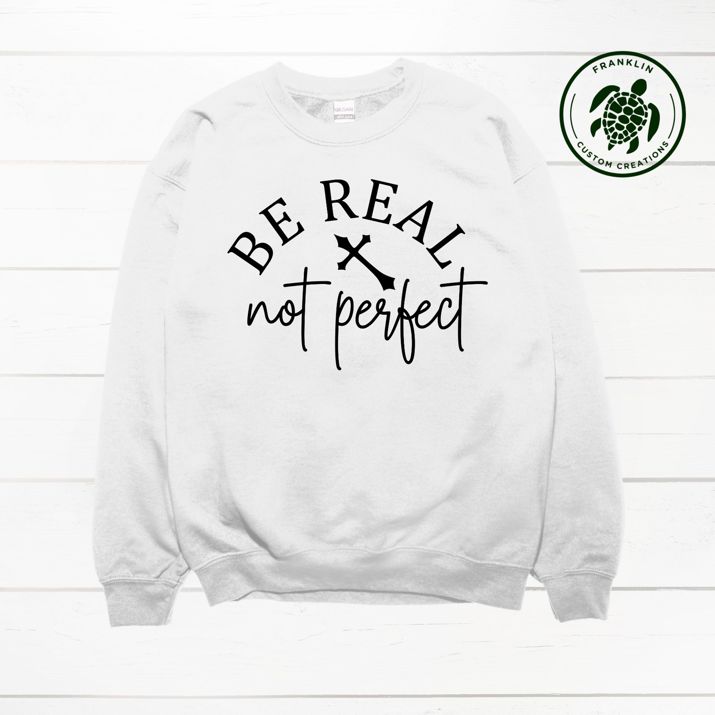 Be Real Not Perfect Crew Neck Sweatshirt