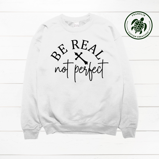 Be Real Not Perfect Crew Neck Sweatshirt