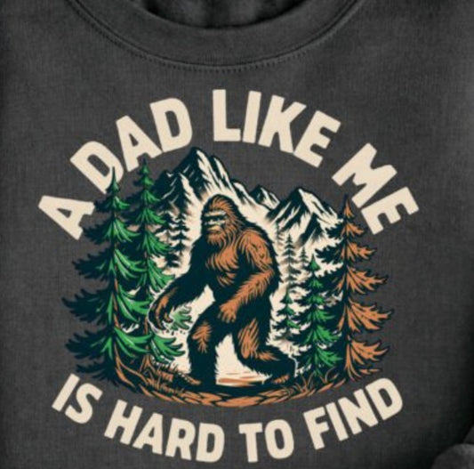 A Dad Like Me is Hard To Find- Sasquatch Father's Day Shirt
