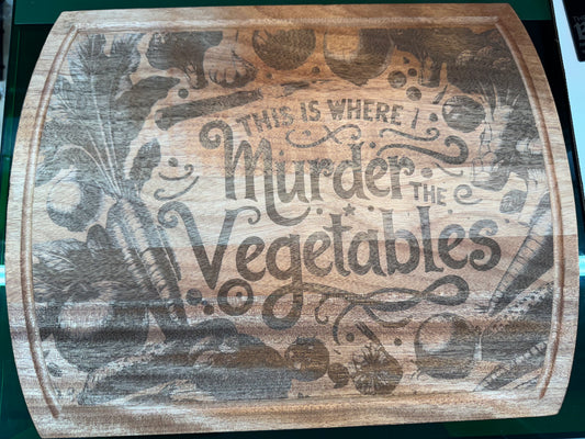 This is where I murder the Vegetables Laser engraved cutting board