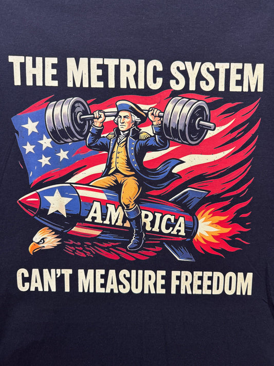 The Metric System Can't Measure Freedom USA T Shirt