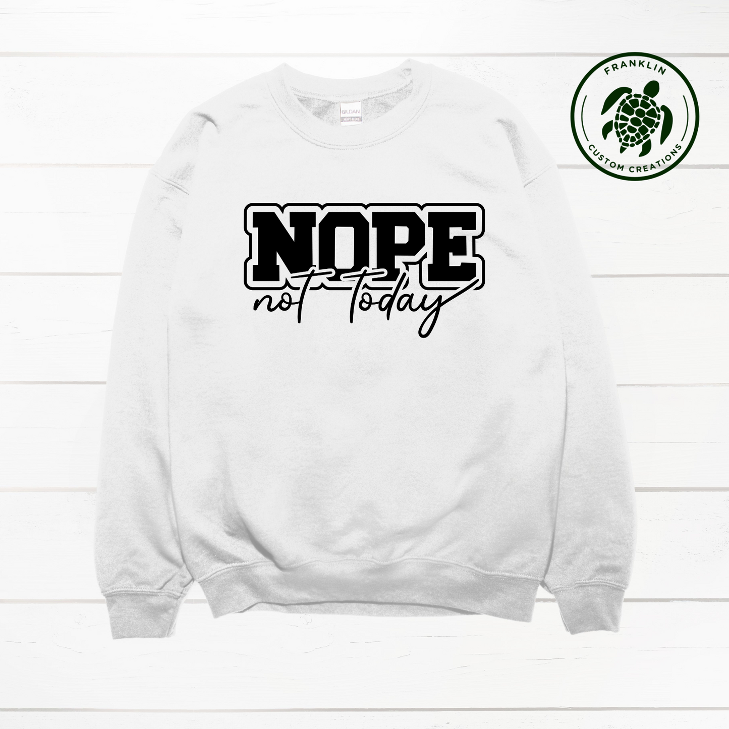 Nope Not Today Crew Neck Sweatshirt