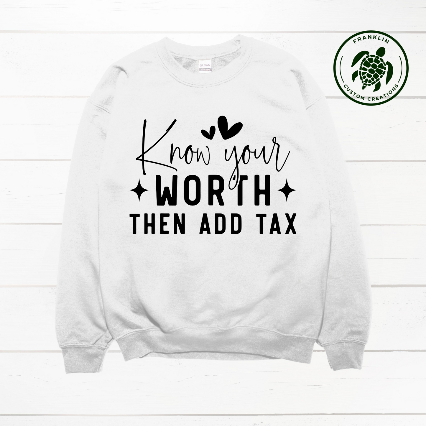 Know your WORTH then add Tax Crew Neck Sweatshirt