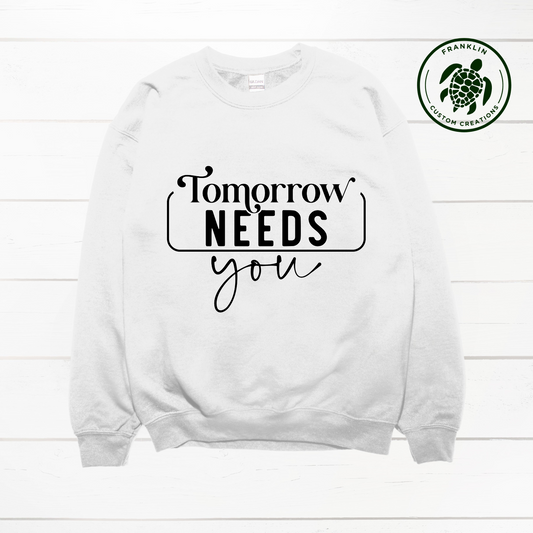 Tomorrow Needs You Crew Neck Sweatshirt